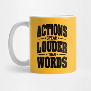 Actions speak louder than words Mug
